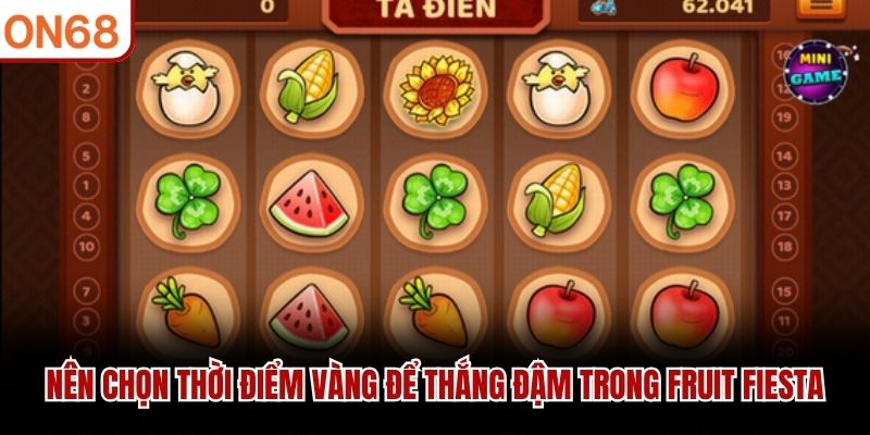 N&ecirc;n chọn thời điểm v&agrave;ng để thắng đậm trong Fruit Fiesta